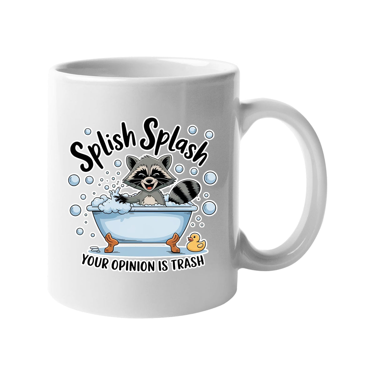 White mug with a raccoon in a bubble bath and “Splish Splash – your opinion is trash”