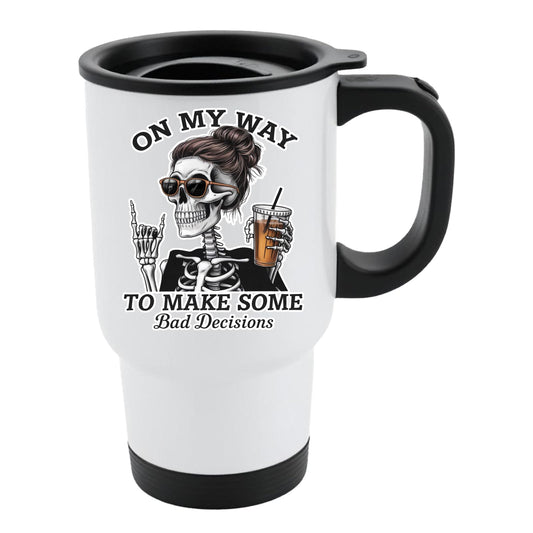 White travel mug with black lid and a skeleton with sunglasses and an iced coffee and “On my way to make some bad decisions”