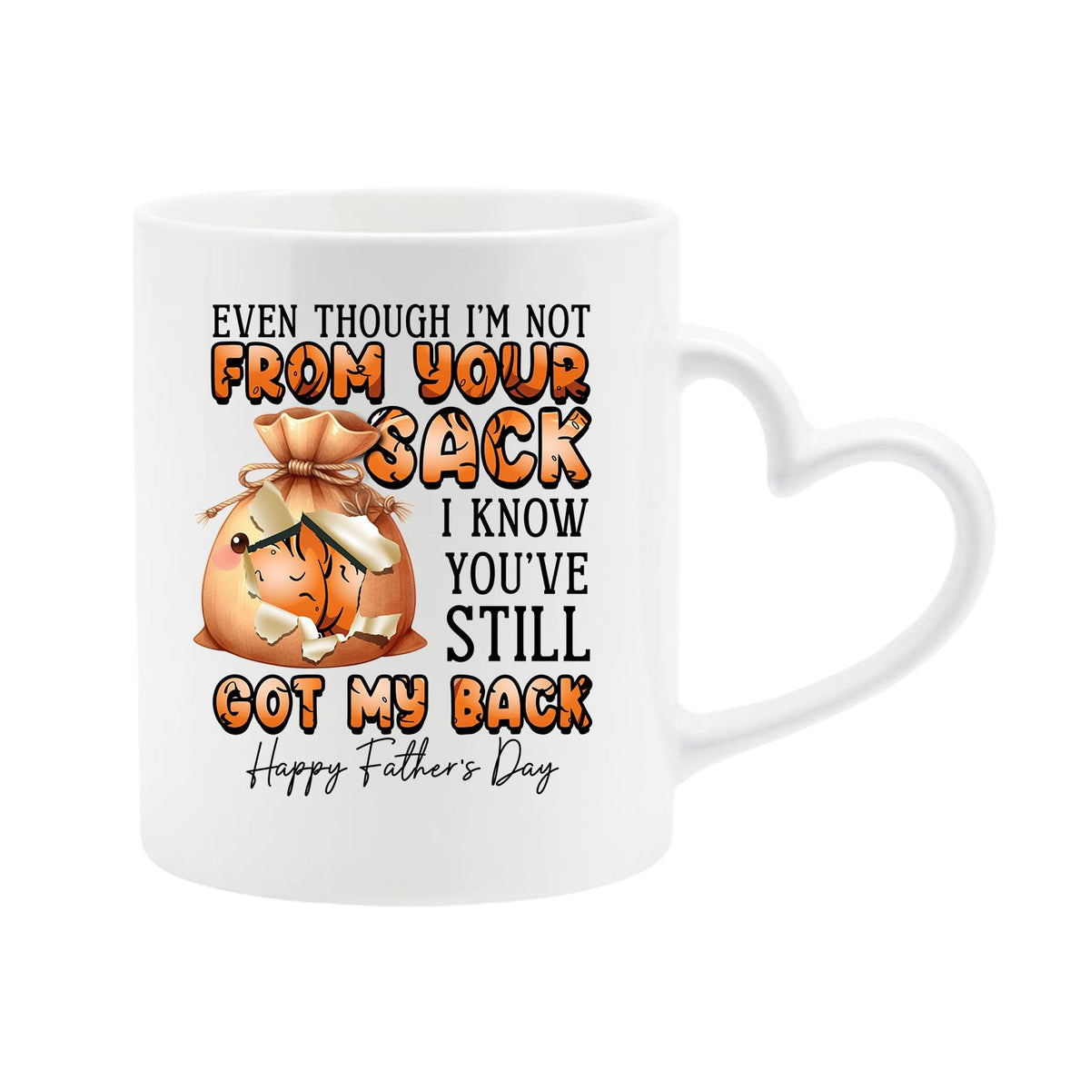 White heart-handle mug with a cartoon sack and “Even though I’m not from your sack, I know you’ve still got my back”