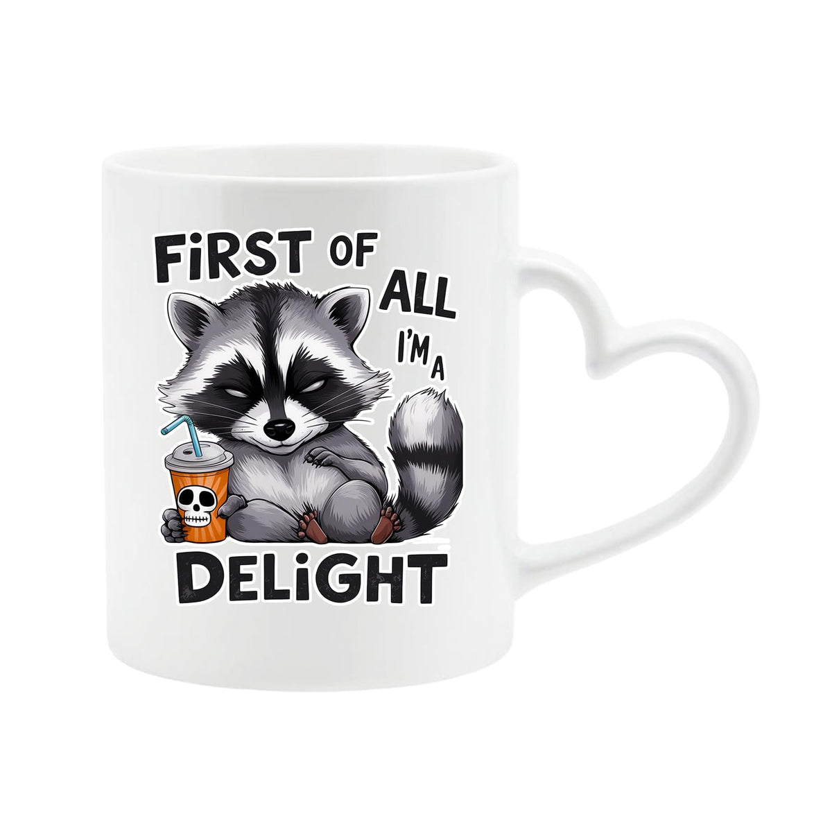 White heart-handle mug with a grumpy raccoon with a skull cup and “First of all, I’m a delight”
