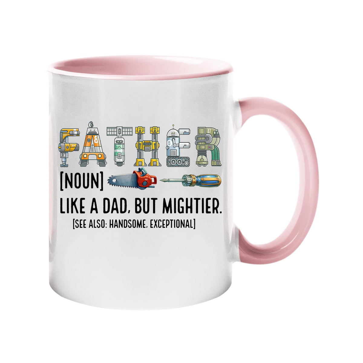 Colour handle mug with “Father” spelled in tools with the definition “like a dad, but mightier” – light pink handle and inside
