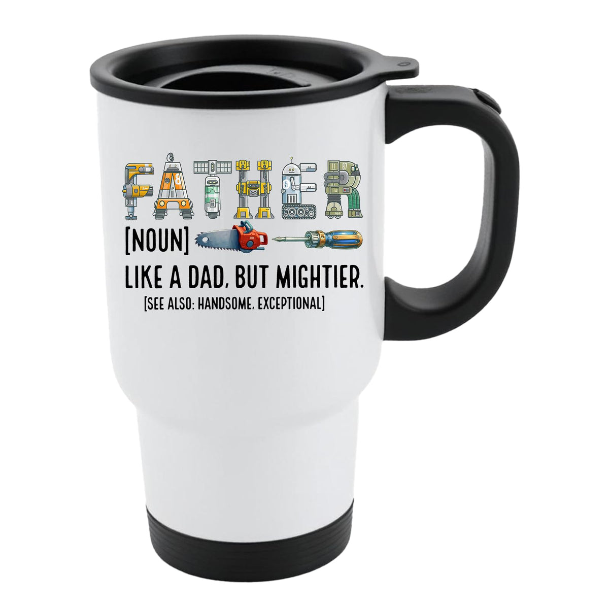 White travel mug with black lid and “Father” spelled in tools with the definition “like a dad, but mightier”