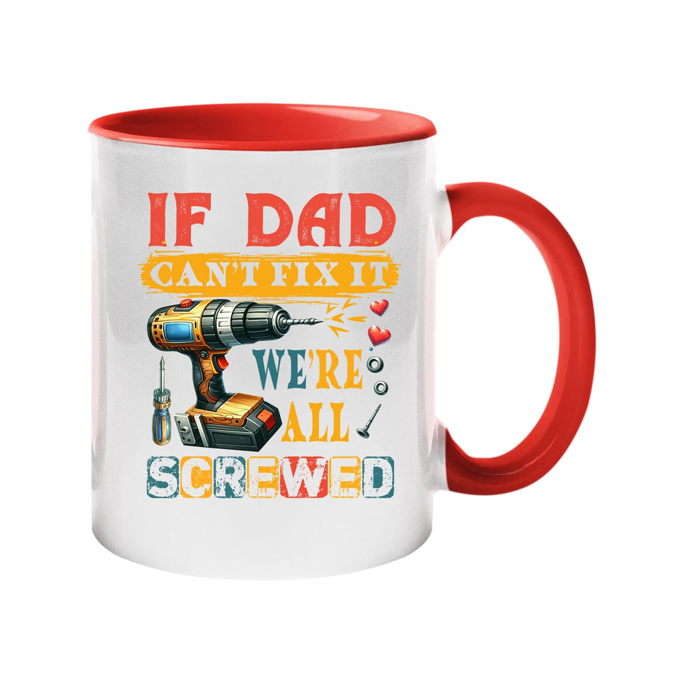 Colour handle mug with a power drill and screws with “If Dad can’t fix it, we’re all screwed” – red handle and inside