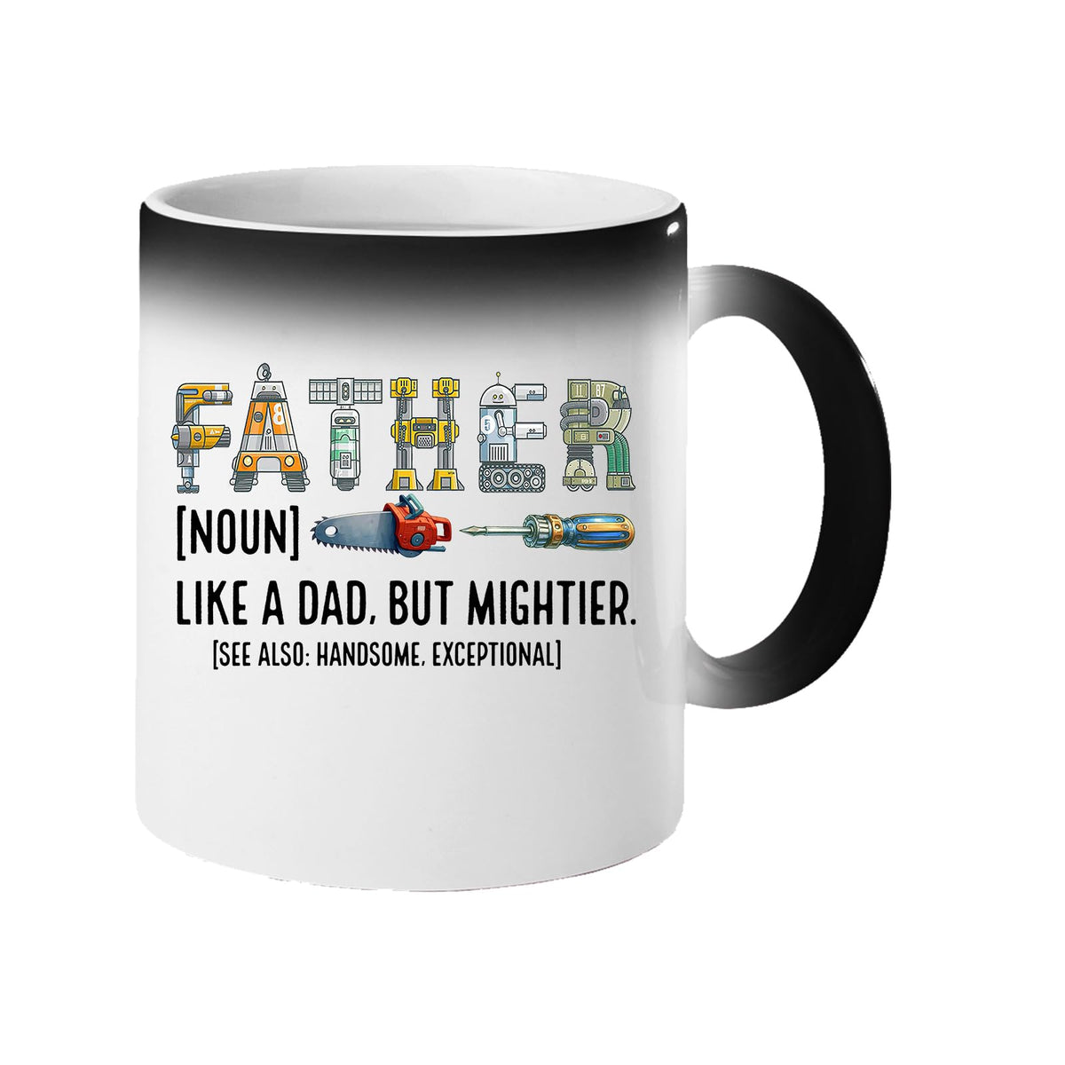 Colour changing mug revealing “Father” spelled in tools with the definition “like a dad, but mightier”