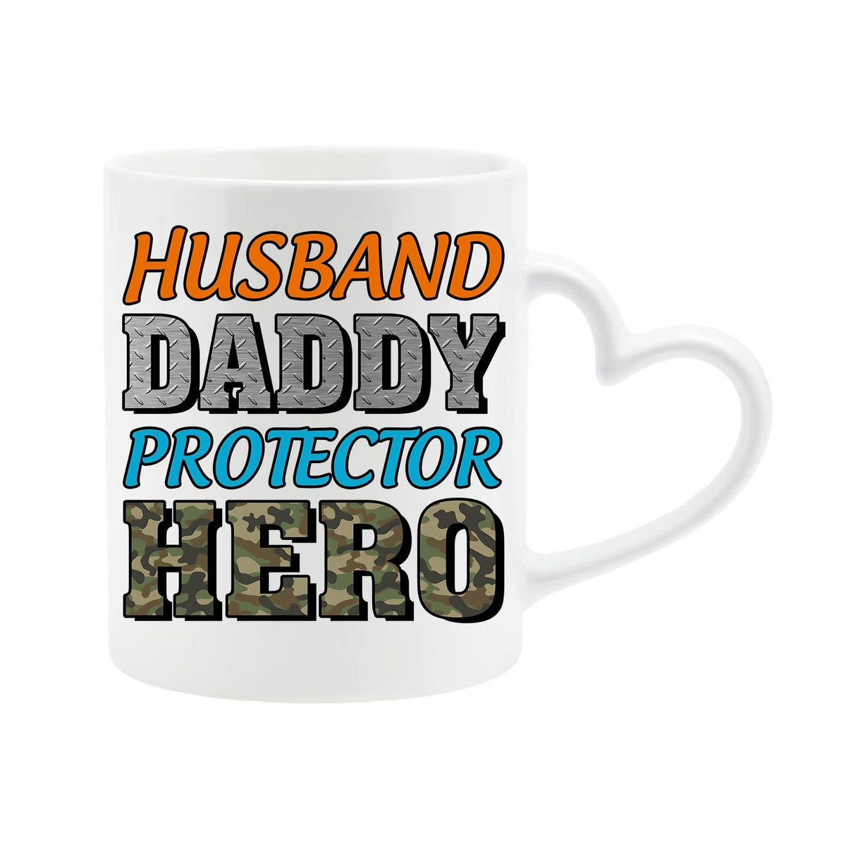 White heart-handle mug with “Husband, Daddy, Protector, Hero” in orange, grey, blue and camo letters