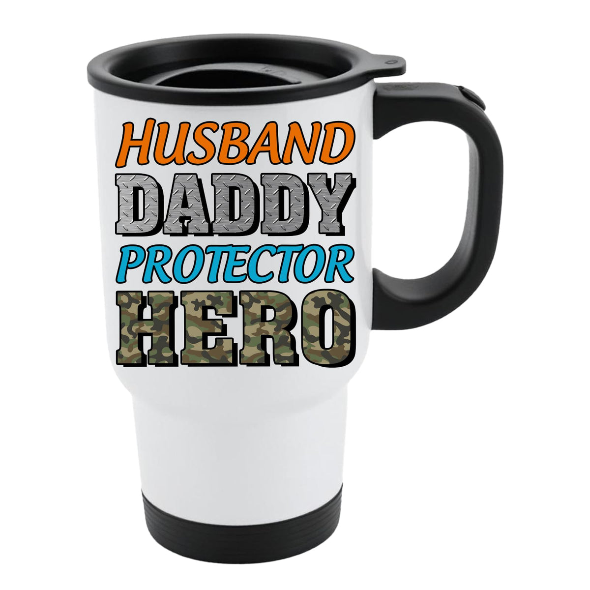 White travel mug with black lid and “Husband, Daddy, Protector, Hero” in orange, grey, blue and camo letters