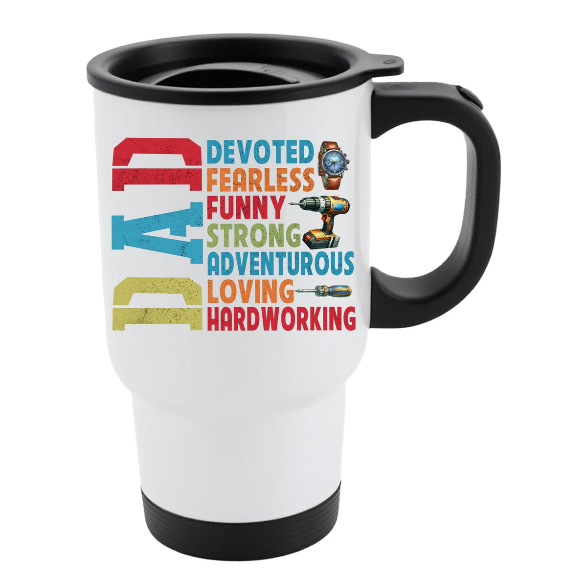 White travel mug with black lid and a vertical “DAD” beside devoted, fearless, funny, strong, adventurous, loving and hardworking