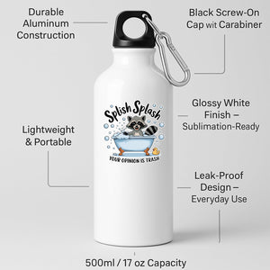 White aluminium water bottle with a raccoon in a bubble bath and “Splish Splash – your opinion is trash”