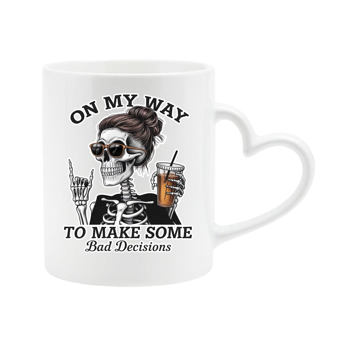 White heart-handle mug with a skeleton with sunglasses and an iced coffee and “On my way to make some bad decisions”