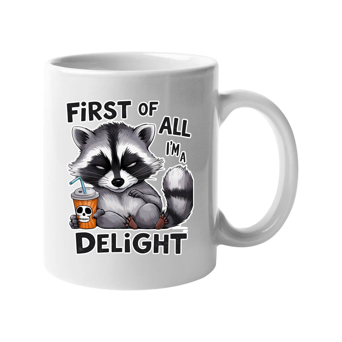 White mug with a grumpy raccoon with a skull cup and “First of all, I’m a delight”