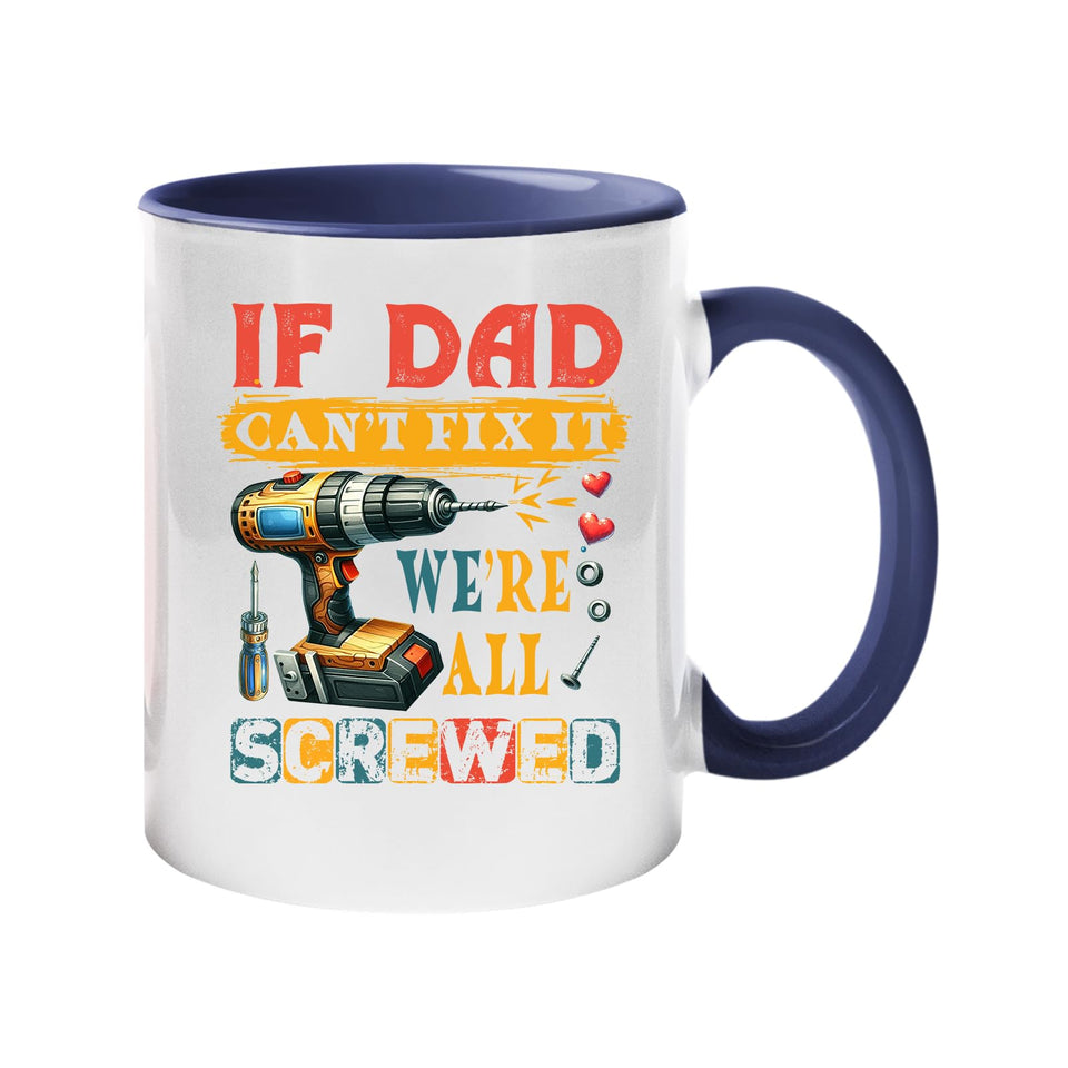 Colour handle mug with a power drill and screws with “If Dad can’t fix it, we’re all screwed” – dark blue handle and inside