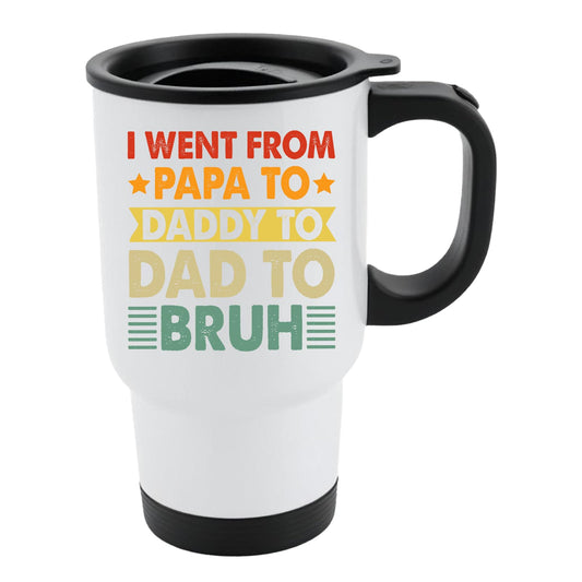 White travel mug with black lid and “I went from Papa to Daddy to Dad to Bruh” in retro lettering