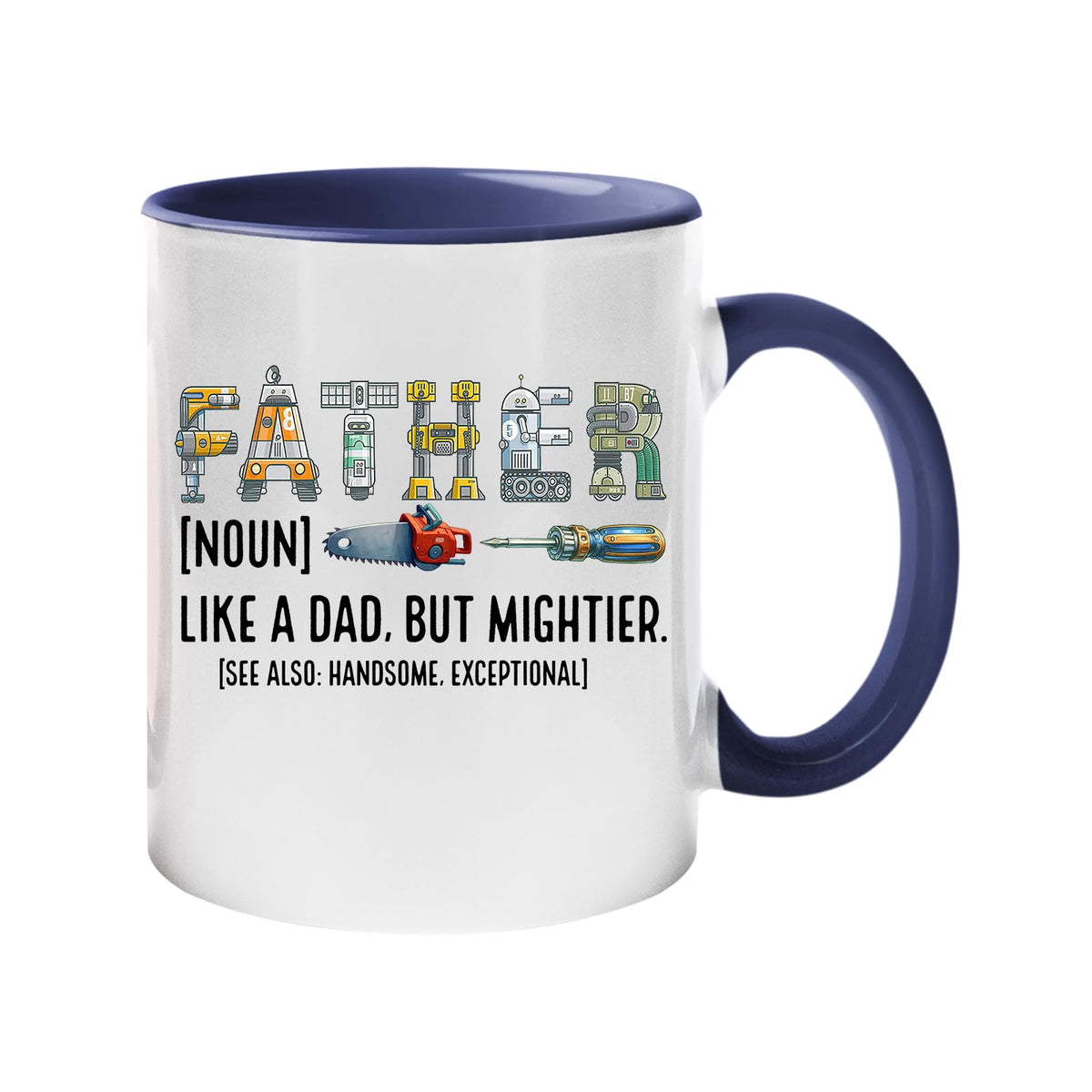 Colour handle mug with “Father” spelled in tools with the definition “like a dad, but mightier” – dark blue handle and inside