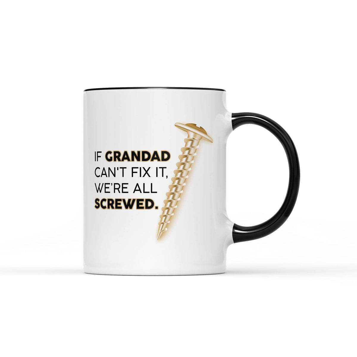 White mug with a black handle, a gold screw and “If Grandad can't fix it, we're all screwed”