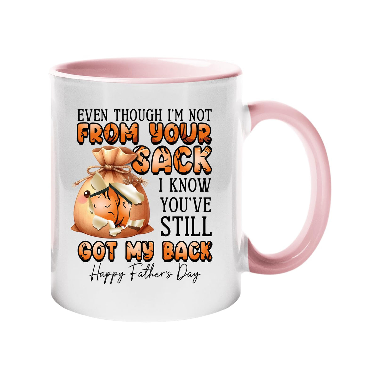 Colour handle mug with a cartoon sack and “Even though I’m not from your sack, I know you’ve still got my back” – light pink handle and inside