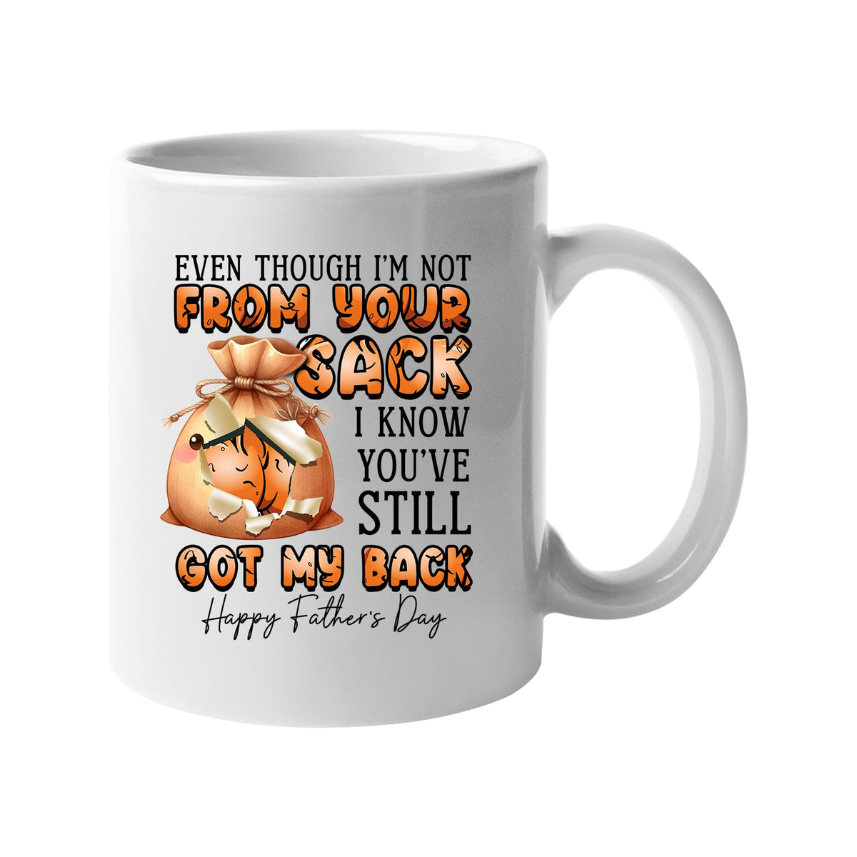 White mug with a cartoon sack and “Even though I’m not from your sack, I know you’ve still got my back”