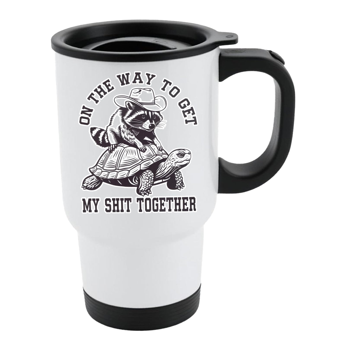 White travel mug with black lid and a raccoon in a cowboy hat riding a tortoise and “On the way to get my shit together”