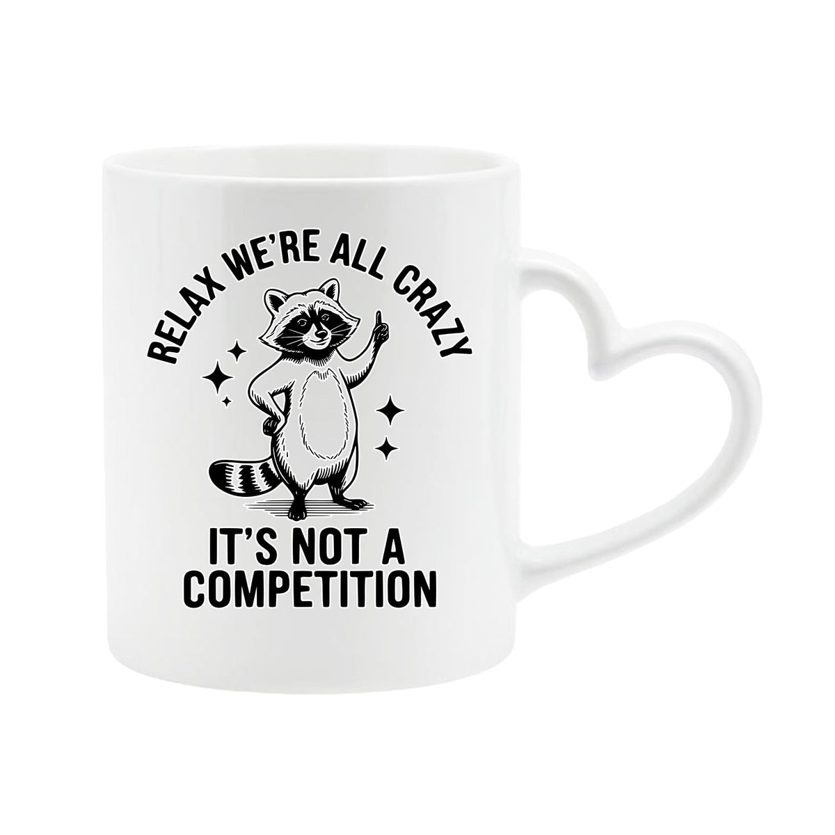 White heart-handle mug with a raccoon and “Relax, we’re all crazy – it’s not a competition”