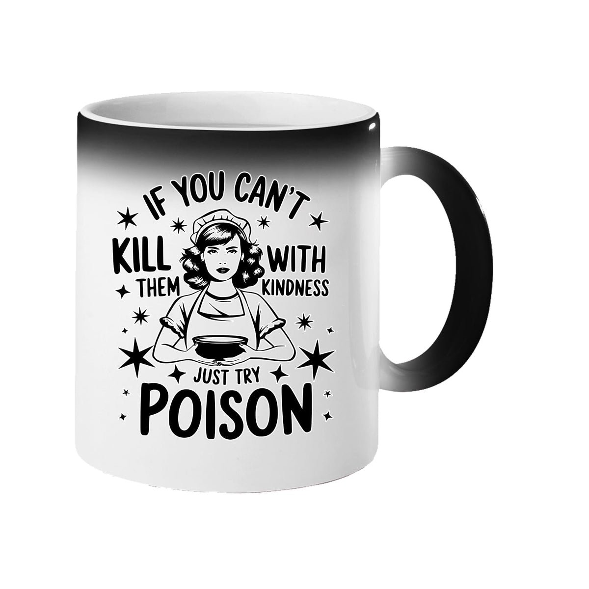 Colour changing mug revealing a vintage housewife and “If you can’t kill them with kindness, just try poison”