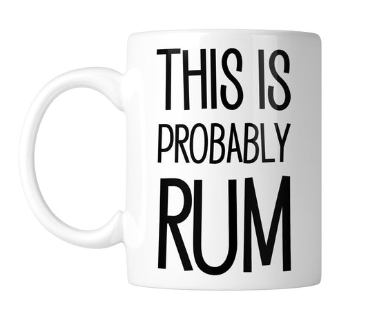 White 11oz mug printed “This Is Probably RUM” in black, handle on the left