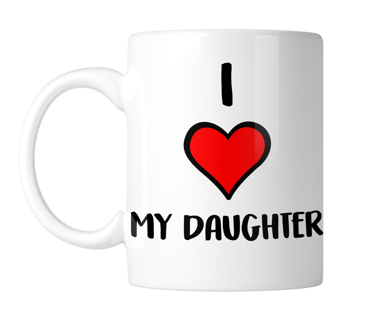 White mug with “I ❤ My Daughter” with a big red heart, handle on the left