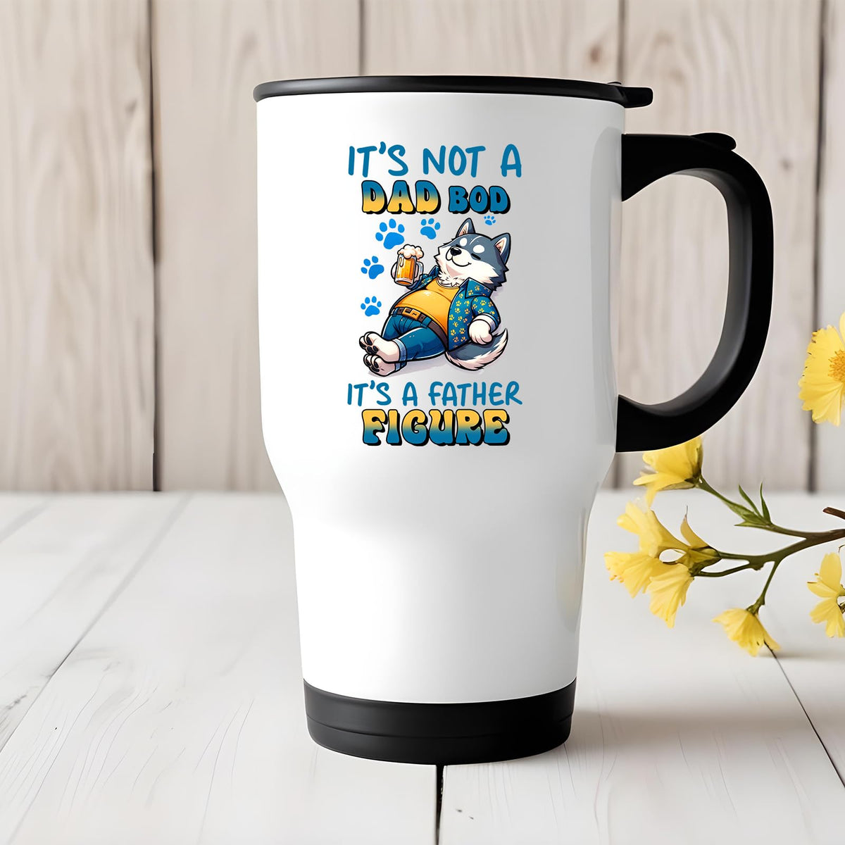 Dad Bod husky travel mug on a white wooden table with yellow flowers