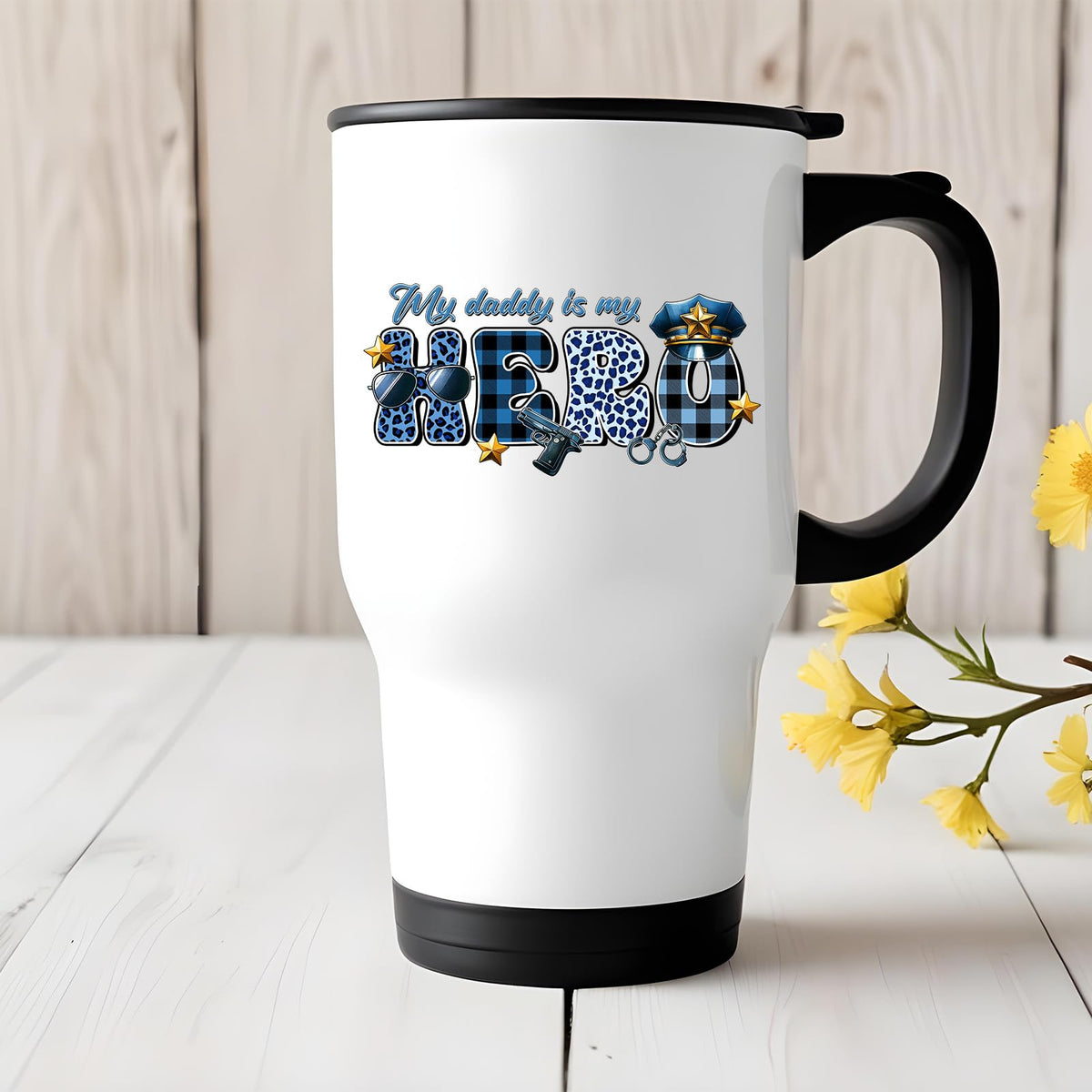 My Daddy Is My Hero police travel mug on a white wooden table with yellow flowers