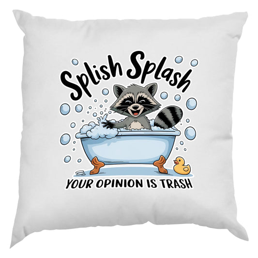 White cushion with a raccoon in a bubble bath and “Splish Splash – your opinion is trash”