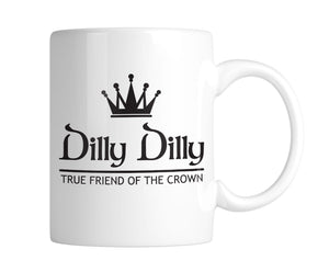 Dilly Dilly True Friend of The Crown 11 oz. Mug (1 Mug)