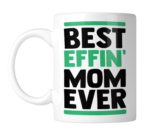 White mug printed Best Effin' MOM Ever in black and green, handle on the left