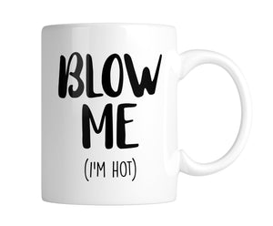 Blow Me (I'm Hot) 11 oz. Mug (1 Mug)