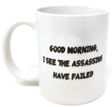 Good morning. I see the assassins have failed. Rude - 11 OZ Coffee Mug - Funny Inspirational and sarcasm - By A Mug To Keep TM