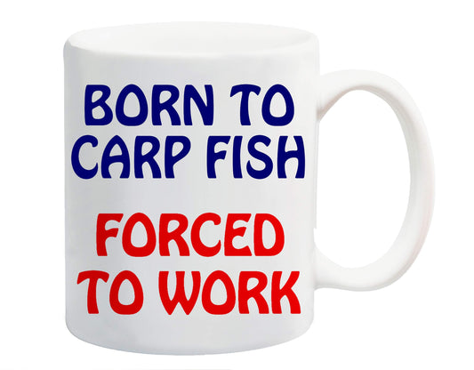 White ceramic mug printed with “Born to Carp Fish” in navy and “Forced to Work” in red