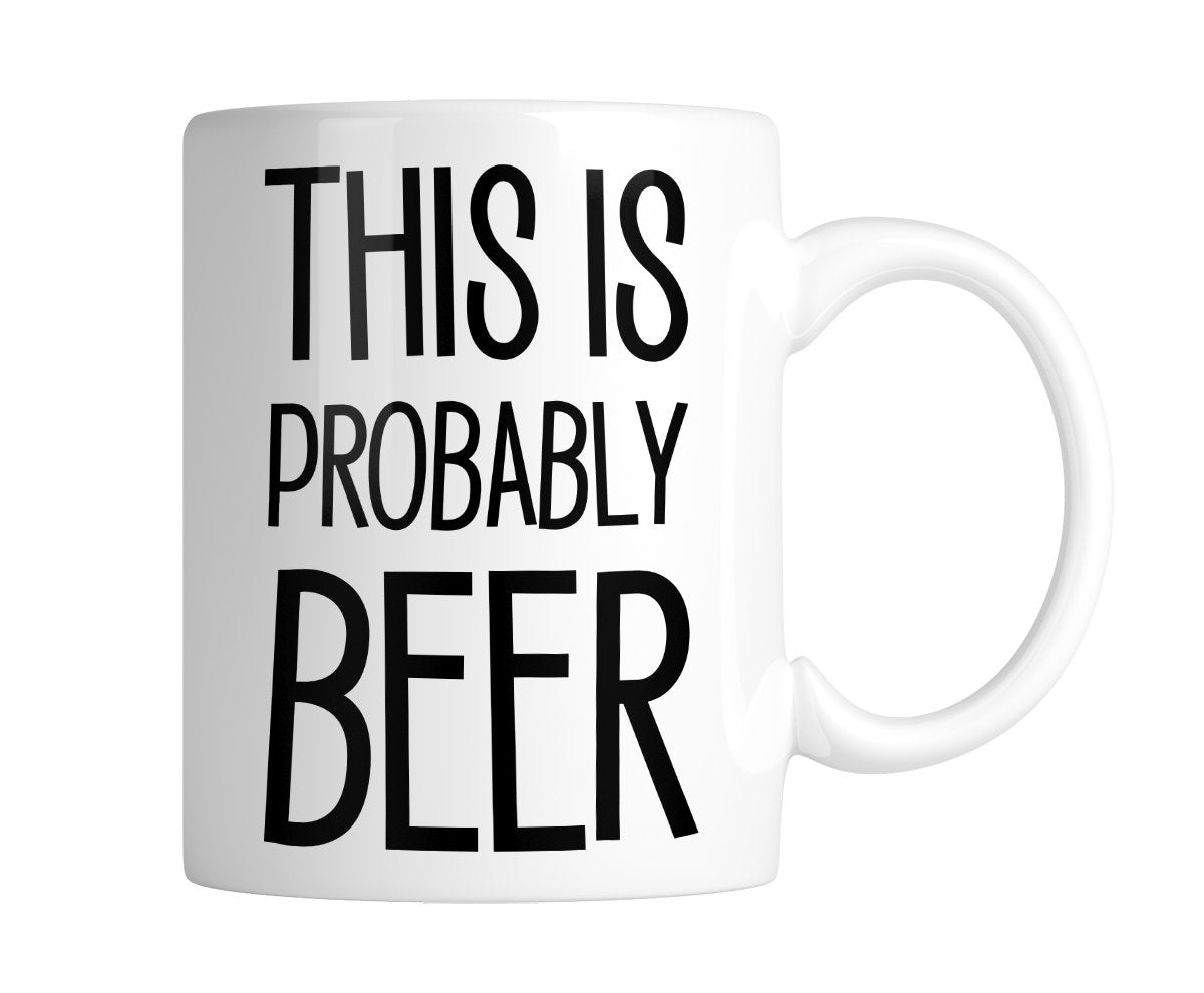 White 11oz mug printed “This Is Probably BEER” in black, handle on the right