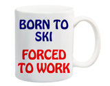 Born to Ski Forced to Work Mug Gift Present Winter Sport