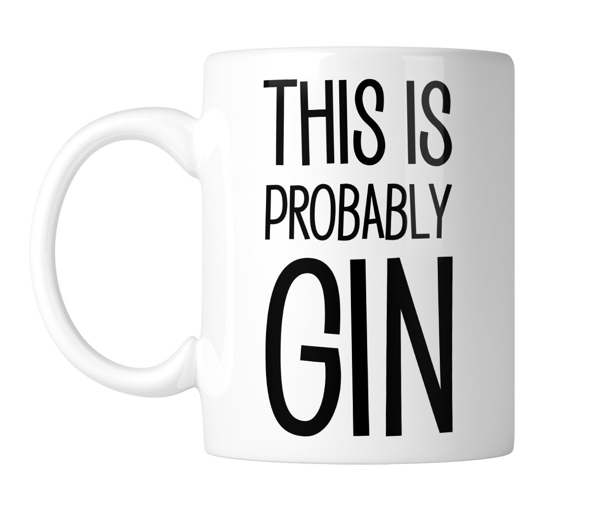 White mug with “This Is Probably Gin” in tall black lettering, handle on the left