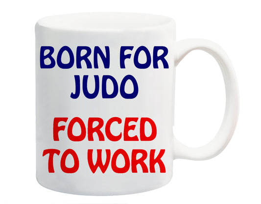 White ceramic mug printed with “Born for Judo” in navy and “Forced to Work” in red