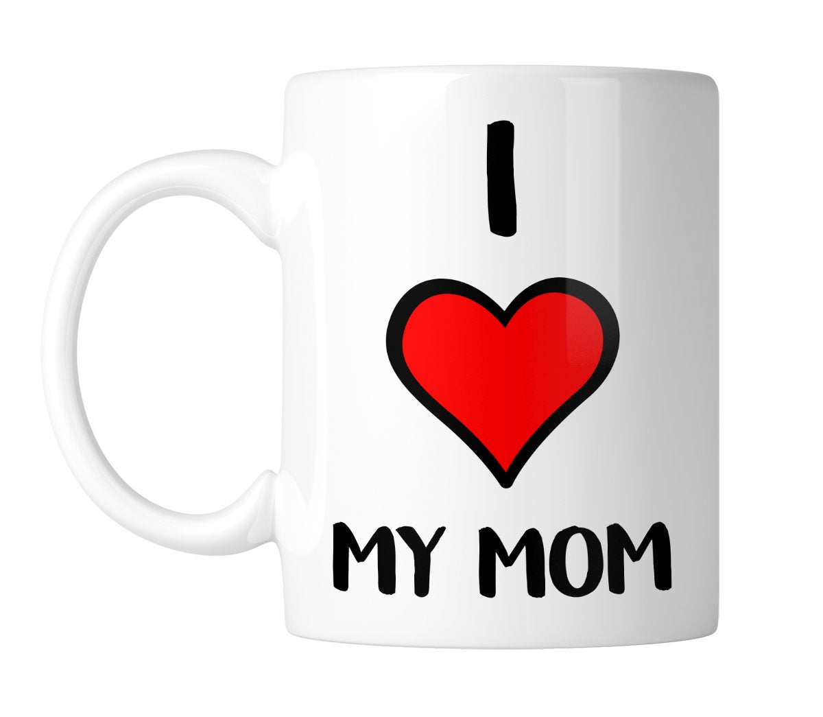 White mug printed “I ❤ MY MOM” in black with a red heart, handle on the left