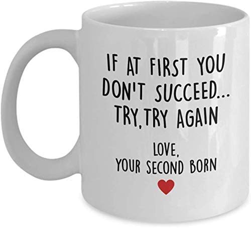 White mug printed If at first you don't succeed, try try again, love your second born
