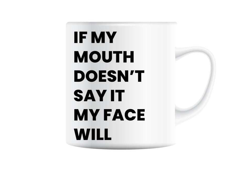 If My Mouth Doesn't Say It My Face Definitely Will Coffee/Tea Mug
