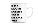 If My Mouth Doesn't Say It My Face Definitely Will Coffee/Tea Mug