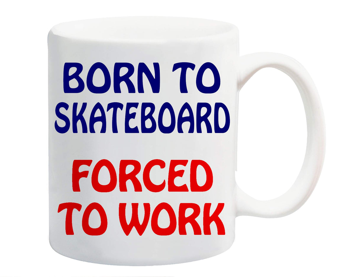 White ceramic mug printed with “Born to Skateboard” in navy and “Forced to Work” in red