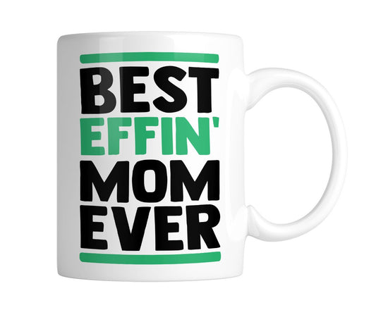 White mug printed Best Effin' MOM Ever in black and green, handle on the right