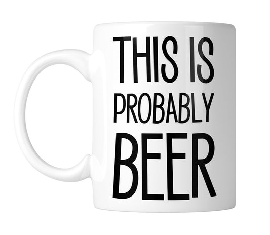 White 11oz mug printed “This Is Probably BEER” in black, handle on the left