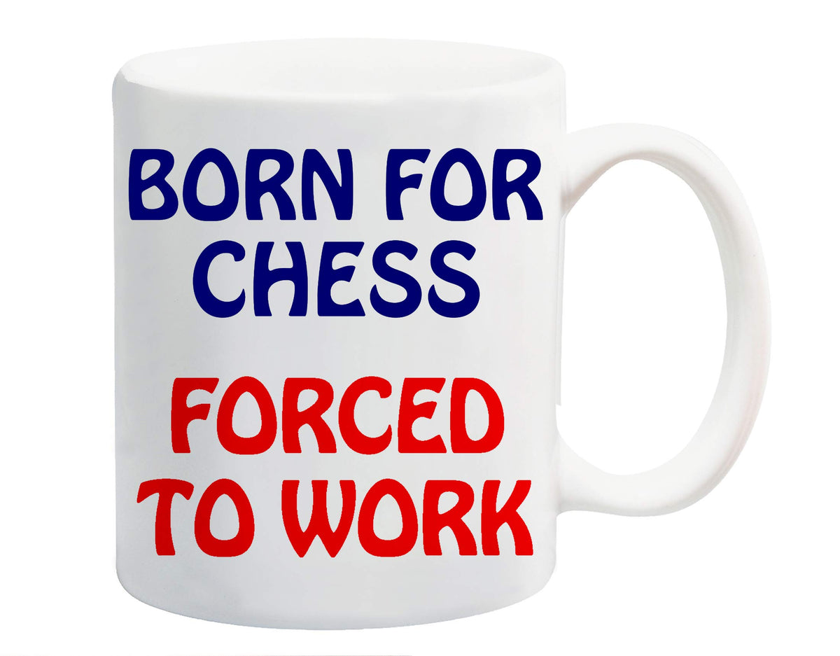 White ceramic mug printed with “Born for Chess” in navy and “Forced to Work” in red