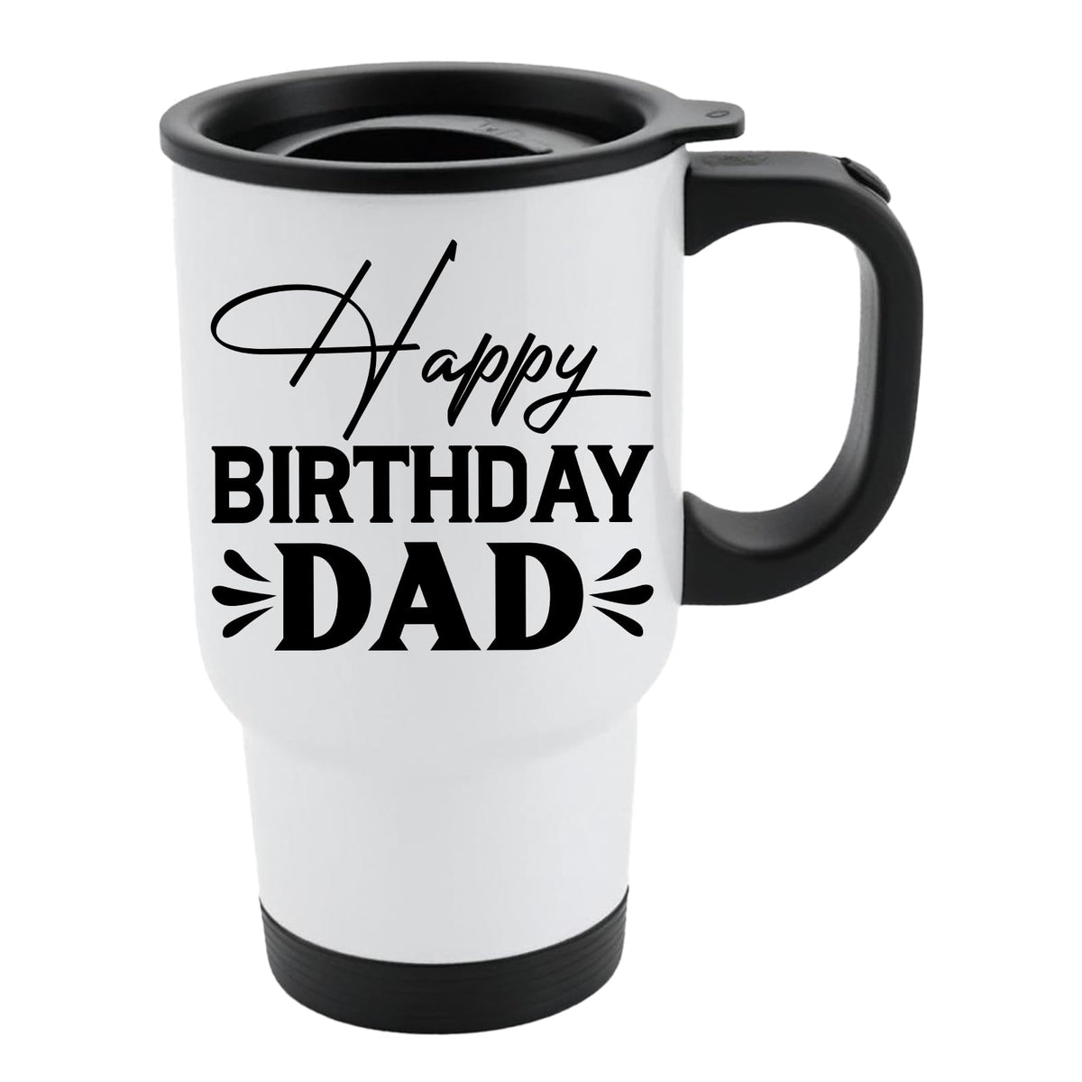 White travel mug with black lid and “Happy Birthday Dad” in black script and capitals