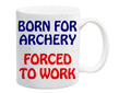 Born for Archery Forced to Work Mug Gift Present Sport