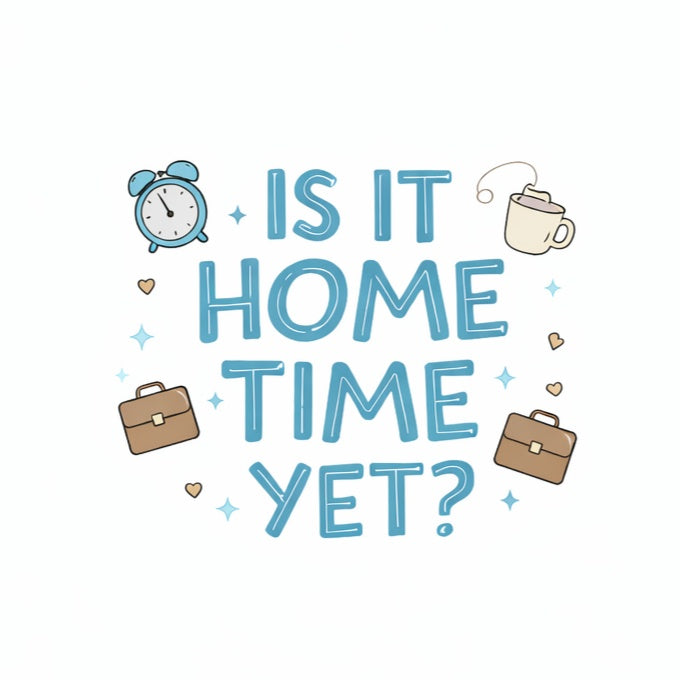 Excudo Trade LTD Office 2026 Collection, IS IT HOME TIME YET ?– Premium Workday Companion