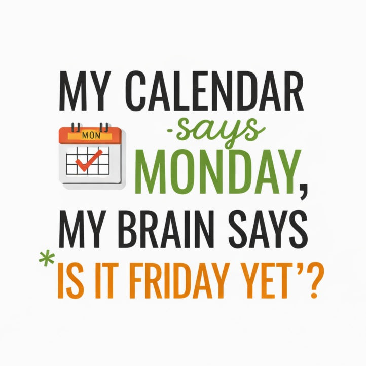 Excudo Trade LTD Office 2026 Collection, MY CALENDAR SAYS MONDAY, MY BRAIN SAYS IS IT FRIDAY YET ? – Premium Workday Companion