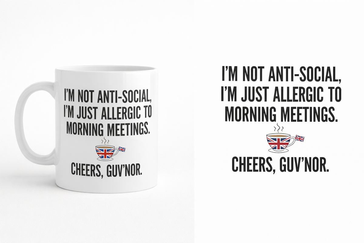 White mug printed “I'm Not Anti-Social, I'm Just Allergic to Morning Meetings. Cheers, Guv'nor”